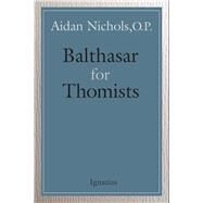 Balthasar for Thomists by Nichols, Aidan, 9781621643395