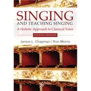 Singing and Teaching Singing: A Holistic Approach to Classical Voice, Fourth Edition by Janice L. Chapman, Ron Morris, 9781635503395