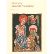 Origins of European Printmaking : Fifteenth-Century Woodcuts and Their Public by Peter Parshall and Rainer Schoch; With David S. Areford, Richard S. Field, and P, 9780300113396