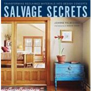 Salvage Secrets Transforming Reclaimed Materials into Design Concepts by Palmisano, Joanne; Teare, Susan, 9780393733396