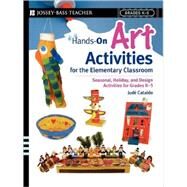 Hands-On Art Activities for the Elementary Classroom Seasonal, Holiday, and Design Activities for Grades K-5 by Cataldo, Jude, 9780471563396