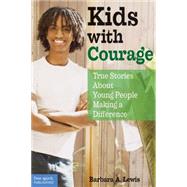 Kids with Courage : True Stories about Young People Making a Difference by Lewis, Barbara A., 9780915793396