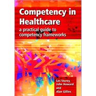Competency in Healthcare by Les Storey; John Howard; Alan Gillies, 9781138443396