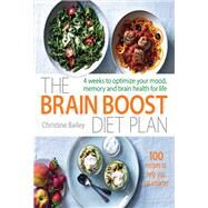The Brain Boost Diet Plan The 30-Day Plan to Boost Your Memory and Optimize Your Brain Health by Bailey, Christine, 9781848993396