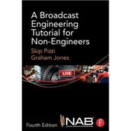 A Broadcast Engineering Tutorial for Non-Engineers by Pizzi; Skip, 9780415733397