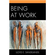 Being at Work by Sandelands, Lloyd E., 9780761863397