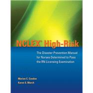NCLEX High-Risk: The Disaster Prevention Manual for Nurses Determined to Pass the RN Licensing Examination by Condon, Marian C.; March, Karen S., 9780763773397