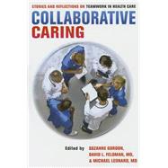 Collaborative Caring by Gordon, Suzanne; Feldman, David L., M.D.; Leonard, Michael, M.D., 9780801453397