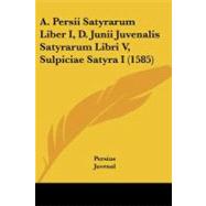 Persii Satyrarum Liber I, D Junii Juvenalis Satyrarum Libri V, Sulpiciae Satyra I by Persius; Juvenal; Pithou, Pierre, 9781104603397