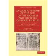 An Arabic Version of the Acts of the Apostles and the Seven Catholic Epistles by Gibson, Margaret Dunlop, 9781108043397