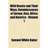 Wild Beasts and Their Ways, Reminiscences of Europe, Asia, Africa and America by Baker, Samuel White, Sir, 9781153733397