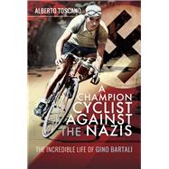 A Champion Cyclist Against the Nazis by Toscano, Alberto, 9781526753397