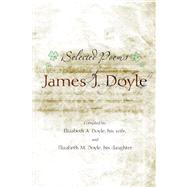 Selected Poems of James J. Doyle by Doyle, Elizabeth, 9781599263397