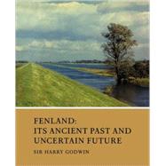 Fenland: Its Ancient Past and Uncertain Future by Edited by Harry Godwin, 9780521103398