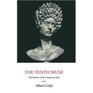 The Tenth Muse: The Psyche of the American Poet by Albert Gelpi, 9780521413398