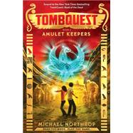 Amulet Keepers (TombQuest, Book 2) by Northrop, Michael, 9780545723398