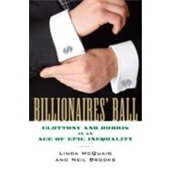 Billionaires' Ball Gluttony and Hubris in an Age of Epic Inequality by McQuaig, Linda; Brooks, Neil, 9780807003398