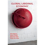 Global Libidinal Economy by Ilan Kapoor; Gavin Fridell; Maureen Sioh; Pieter de Vries, 9781438493398