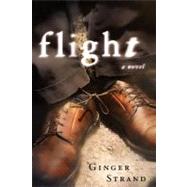 Flight A Novel by Strand, Ginger, 9781451643398