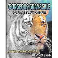 Gorgeous Grayscale Big Cats & Zoo Animals by Land, Heather, 9781523463398