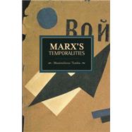 Marx's Temporalities by Tomba, Massimiliano; Thomas, Peter D.; Farris, Sara R., 9781608463398