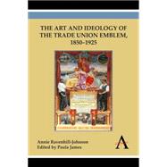 The Art and Ideology of the Trade Union Emblem, 1850-1925 by Ravenhill-johnson, Annie; James, Paula, 9781783083398