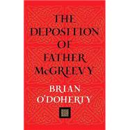 The Deposition of Father McGreevy by O'Doherty, Brian, 9781885983398