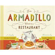 If An Armadillo Went to a Restaurant by Fischer, Ellen; Wood, Laura, 9781938063398