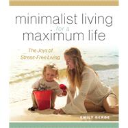 Minimalist Living for a Maximum Life The Joys of Simple Living by GERDE, EMILY, 9781944833398