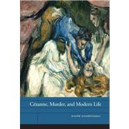 Cezanne, Murder, and Modern Life by Dombrowski, Andre, 9780520273399