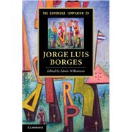 The Cambridge Companion to Jorge Luis Borges by Edited by Edwin Williamson, 9780521193399