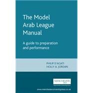 The Model Arab League manual A guide to preparation and performance by D'Agati, Philip A.; Jordan, Holly A, 9781784993399