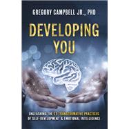 Developing You Unleashing the 11 Transformative Practices of Self-Development & Emotional Intelligence by Campbell, Gregory, 9798350943399