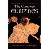 The Complete Euripides Volume IV: Bacchae and Other Plays by Euripides; Burian, Peter; Shapiro, Alan, 9780195373400