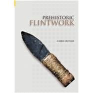 Prehistoric Flintwork by Butler, Chris, 9780752433400