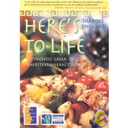 Here's to Life: Authentic Greek and Mediterranean Cuisine by Thomas, Sharon, 9780968663400