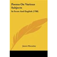 Poems on Various Subjects : In Scots and English (1788) by MacAulay, James, 9781104253400