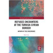 Refugee Encounters at the Turkish-syrian Border by Can, Sule, 9781138393400