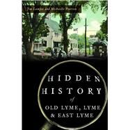 Hidden History of Old Lyme, Lyme and East Lyme by Pearson, Michaelle; Lampos, Jim, 9781467143400