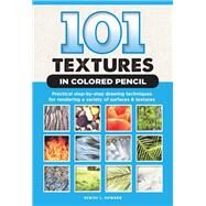 101 Textures in Colored Pencil Practical step-by-step drawing techniques for rendering a variety of surfaces & textures by Howard, Denise J., 9781633223400
