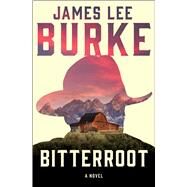 Bitterroot A Novel by Burke, James Lee, 9781982183400