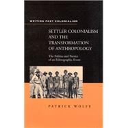 Settler Colonialism and the Transformation of Anthropology by Wolfe, Patrick, 9780304703401