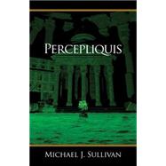 Percepliquis by Michael J. Sullivan, 9780316203401
