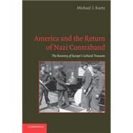 America and the Return of Nazi Contraband: The Recovery of Europe's Cultural Treasures by Michael J. Kurtz, 9780521133401