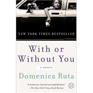 With or Without You A Memoir by RUTA, DOMENICA, 9780812983401