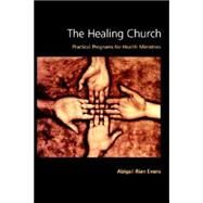 The Healing Church: Practical Programs for Health Ministries by Evans, Abigail Rian, 9780829813401