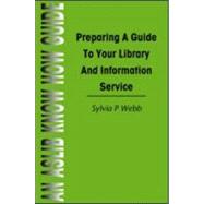 Preparing a Guide to your Library and Information Service by Editor); Sylvia P Webb (Serie, 9780851423401