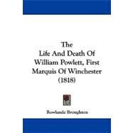 The Life and Death of William Powlett, First Marquis of Winchester by Broughton, Rowlande, 9781104313401