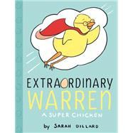 Extraordinary Warren A Super Chicken by Dillard, Sarah; Dillard, Sarah, 9781442453401
