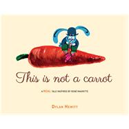 This Is Not a Carrot by Hewitt, Dylan, 9781454713401